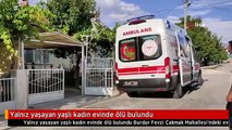 Yalnız yaşayan yaşlı kadın evinde ölü bulundu