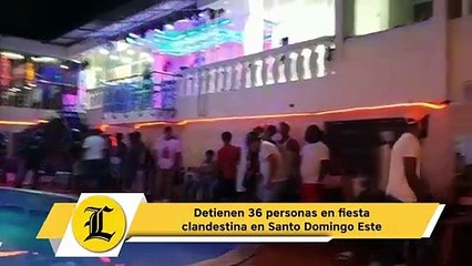 Detienen 36 personas en fiesta clandestina en Santo Domingo Este