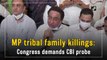 MP tribal family killings: Congress demands CBI probe