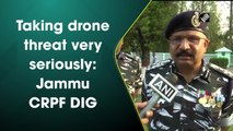 Taking drone threat very seriously: Jammu CRPF DIG