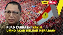 Puad Zarkashi yakin UMNO akan keluar kerajaan
