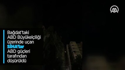 Bağdat’taki ABD Büyükelçiliği üzerinde uçan SİHA'lar ABD güçleri tarafından düşürüldü