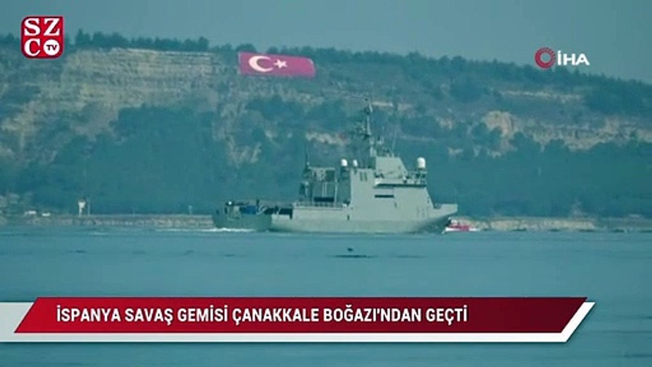 İspanya savaş gemisi Çanakkale Boğazı’ndan geçti