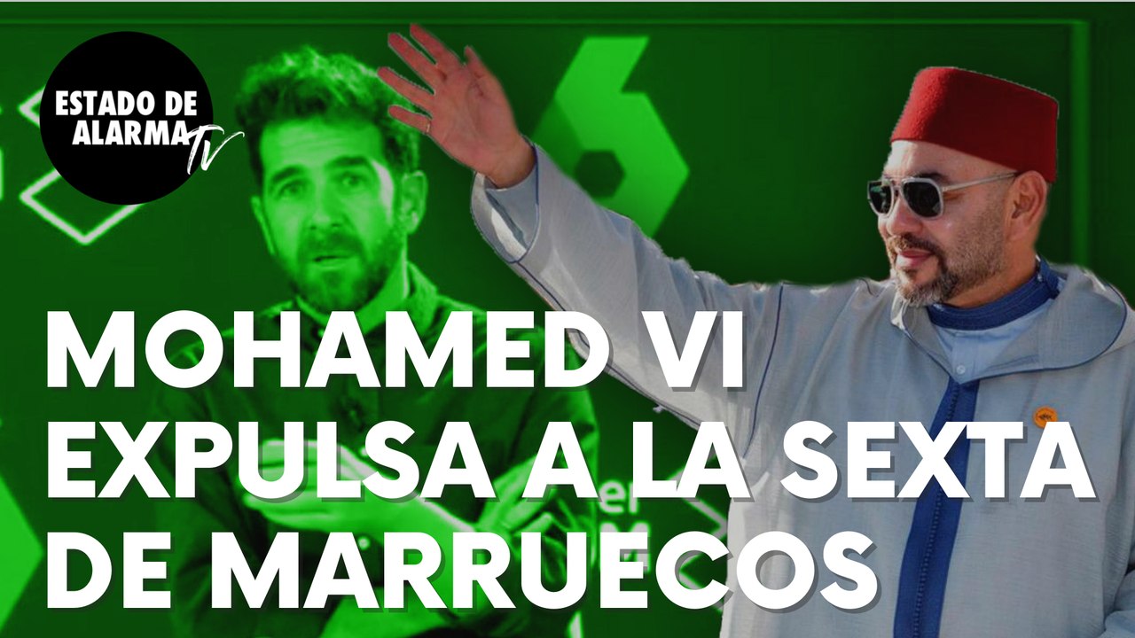 El rey Mohamed VI expulsa de Marruecos al equipo de ‘Salvados’ de La Sexta: “No veníamos a grabar”