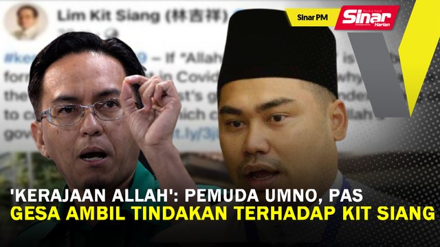 SINAR PM: 'Kerajaan ALLAH': Pemuda UMNO, Pas gesa ambil tindakan terhadap Kit Siang