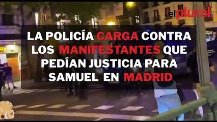 La Policía carga contra los manifestantes que pedían justicia para Samuel en Madrid