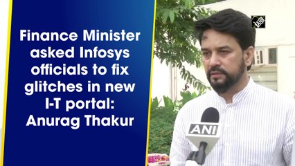 Income tax officials in touch with Infosys team to fix glitches in new I-T portal: Anurag Thakur