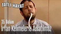 İrfan kelimelerle anlatılmaz - Tatlı Hayat 35. Bölüm