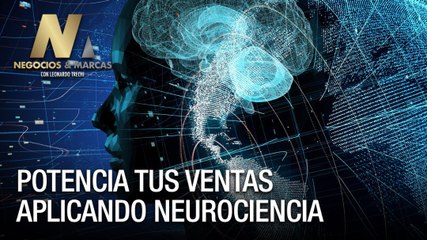 Potencia tus ventas aplicando Neurociencia - Negocios y Marcas