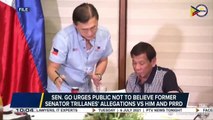 Sen. Go urges public not to believe former Senator Trillanes' allegations vs. him and PRRD