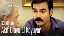 Akif olaya el koyuyor - Adını Feriha Koydum 63. Bölüm