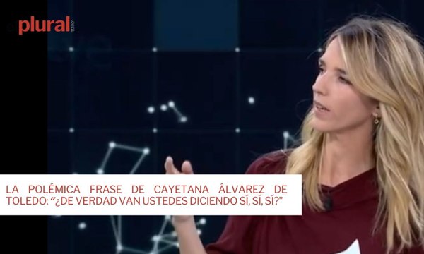 La polémica frase de Cayetana Álvarez de Toledo: ″¿De verdad van ustedes diciendo sí, sí, sí?”