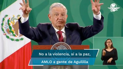 Aunque se burlen, abrazos y no balazos, pide AMLO a población de Aguililla