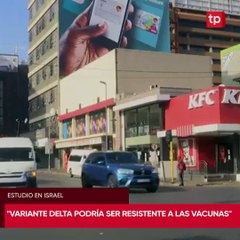 Variante Delta podría ser resistente a las vacunas