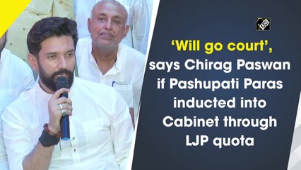 ‘Will go court’, says Chirag Paswan if Pashupati Paras inducted into Cabinet through LJP quota