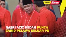 Nazri Aziz dedah punca Zahid pelawa keluar PN