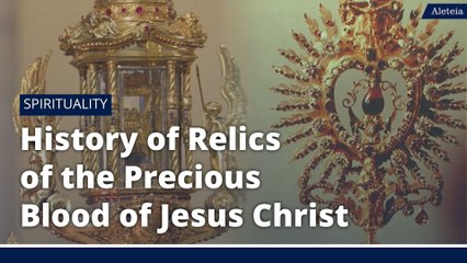 History of the  Relics of the Precious Blood of Jesus Christ