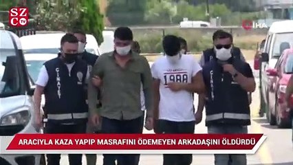 Aracıyla kaza yapıp masrafını ödemeyen arkadaşını öldürdü