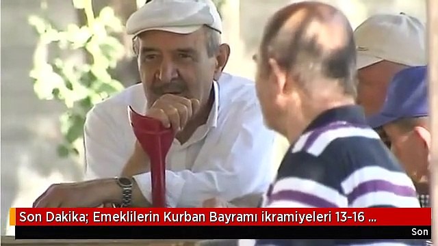 Son Dakika: Emeklilerin Kurban Bayramı ikramiyeleri 13-16 Temmuz'da ödenecek
