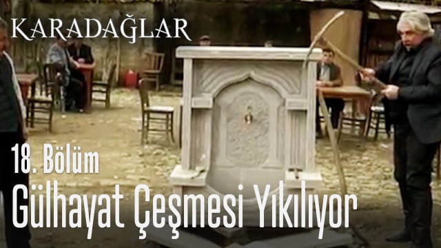 Gülhayat Çeşmesi yıkılıyor - Karadağlar 18. Bölüm