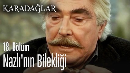 Nazlı'nın bilekliği - Karadağlar 18. Bölüm