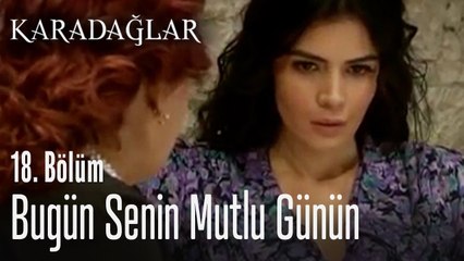 Bugün senin mutlu günün - Karadağlar 18. Bölüm