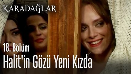 Halit'in gözü yeni kızda - Karadağlar 18. Bölüm