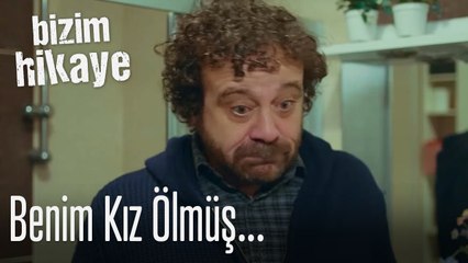 Benim kız ölmüş - Bizim Hikaye