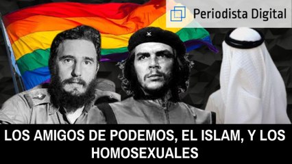 Los progres de Podemos, sus amigos del Islam y los homosexuales