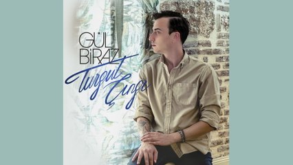 Turgut Çıngı - Gül Biraz
