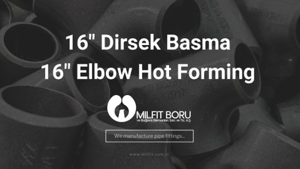 16" Çelik Dirsek Basma İşlemi - 16" Carbon Steel Elbow Hot Forming Process Milfit Boru