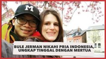 Kisah Bule Jerman Nikahi Pria Indonesia, Ungkap Rasanya Tinggal dengan Mertua