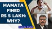 Mamata fined Rs 5 lakh by Calcutta High Court justice, this is why  | Oneindia News