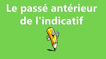 Le passé antérieur de l'indicatif - La conjugaison