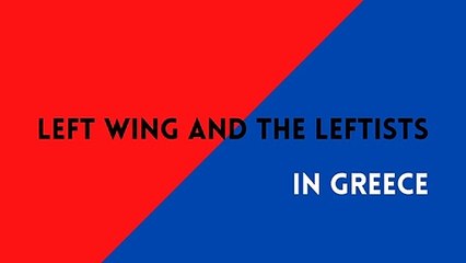 Left Wing And The Leftists in Greece