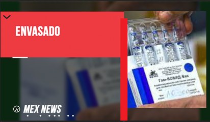 INICIÓ LA PRUEBA DE ENVASADO DE VACUNA SPUTNIK V EN MÉXICO