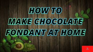 HOW TO MAKE CHOCOLATE FONDANT AT HOME