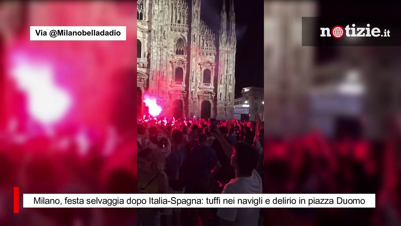 Milano, festa selvaggia dopo Italia-Spagna: tuffi nei navigli e delirio in piazza Duomo