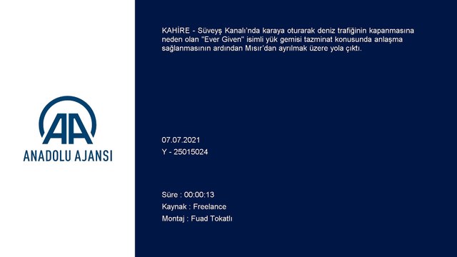 SÜVEYŞ - Süveyş Kanalı'nı 6 gün boyunca tıkayan 'Ever Given' gemisi yaklaşık 3,5 ay sonra Mısır’dan ayrılıyor