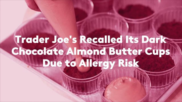 Trader Joe's Recalled Its Dark Chocolate Almond Butter Cups Due to Allergy Risk