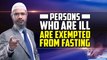 Persons who are Ill are Exempted from Fasting - Dr Zakir Naik
