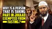 Why is a Person that is Taking Part in Jihaad Exempted from Fasting - Dr Zakir Naik