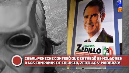 ¡Cabal Peniche confesó que entregó 25 mdd a campañas de Colosio, Zedillo, y a Madrazo!