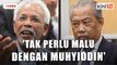 'Menteri-menteri UMNO tak perlu rasa malu dengan Muhyiddin'