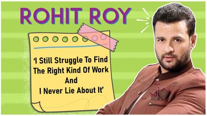 Rohit Roy: ‘I Still Struggle To Find The Right Kind Of Work And I Never Lie About It’
