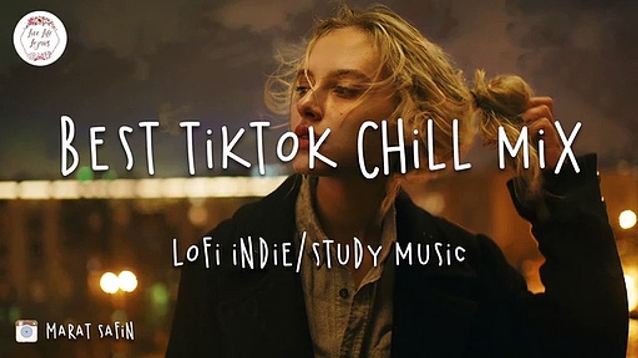Best Tiktok Chill Mix - Lofi Indie/Pop/Study/Sleep Music