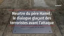 Meurtre du père Hamel  le dialogue glaçant des terroristes avant l’attaque