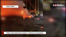 Dubai, forte esplosione al porto di Jebel Ali: in fiamme una petroliera