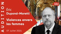 Violences conjugales, prostitution : audition d'Éric Dupond-Moretti