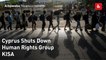 Cyprus Shuts Down Human Rights Group KISA